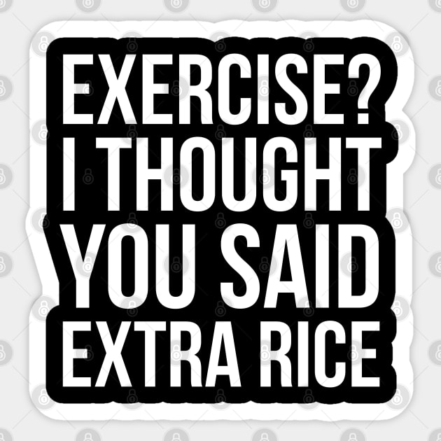 Exercise? I Thought You Said Extra Rice Sticker by evokearo